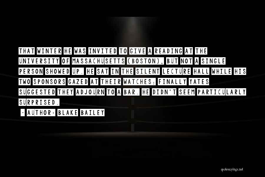 Blake Bailey Quotes: That Winter He Was Invited To Give A Reading At The University Of Massachusetts (boston), But Not A Single Person