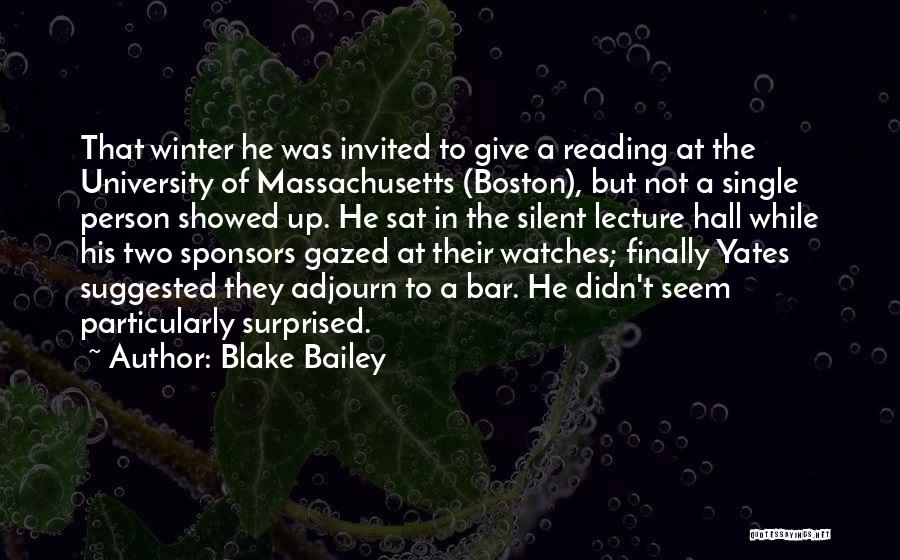 Blake Bailey Quotes: That Winter He Was Invited To Give A Reading At The University Of Massachusetts (boston), But Not A Single Person
