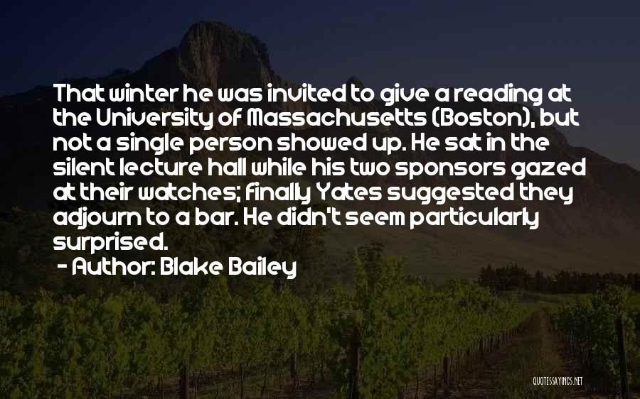 Blake Bailey Quotes: That Winter He Was Invited To Give A Reading At The University Of Massachusetts (boston), But Not A Single Person