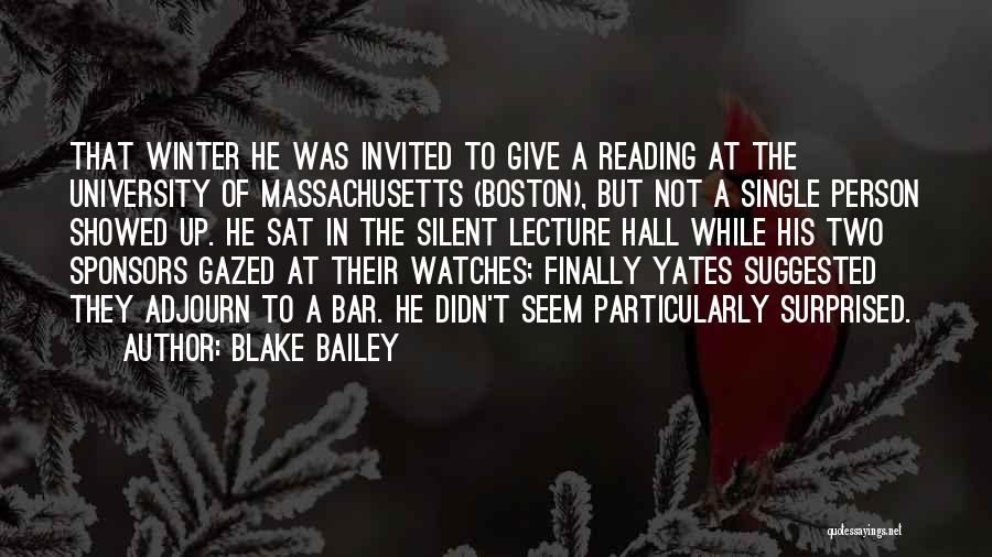 Blake Bailey Quotes: That Winter He Was Invited To Give A Reading At The University Of Massachusetts (boston), But Not A Single Person