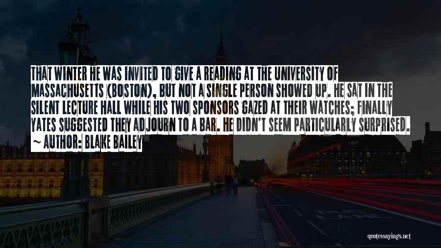 Blake Bailey Quotes: That Winter He Was Invited To Give A Reading At The University Of Massachusetts (boston), But Not A Single Person
