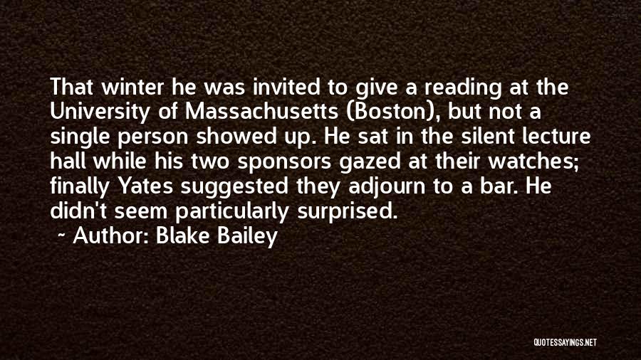 Blake Bailey Quotes: That Winter He Was Invited To Give A Reading At The University Of Massachusetts (boston), But Not A Single Person