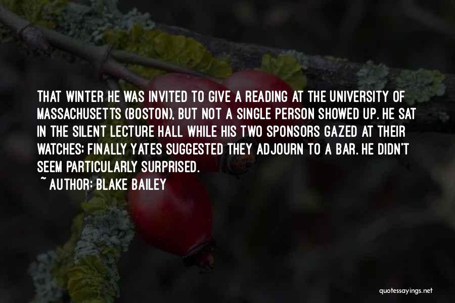 Blake Bailey Quotes: That Winter He Was Invited To Give A Reading At The University Of Massachusetts (boston), But Not A Single Person