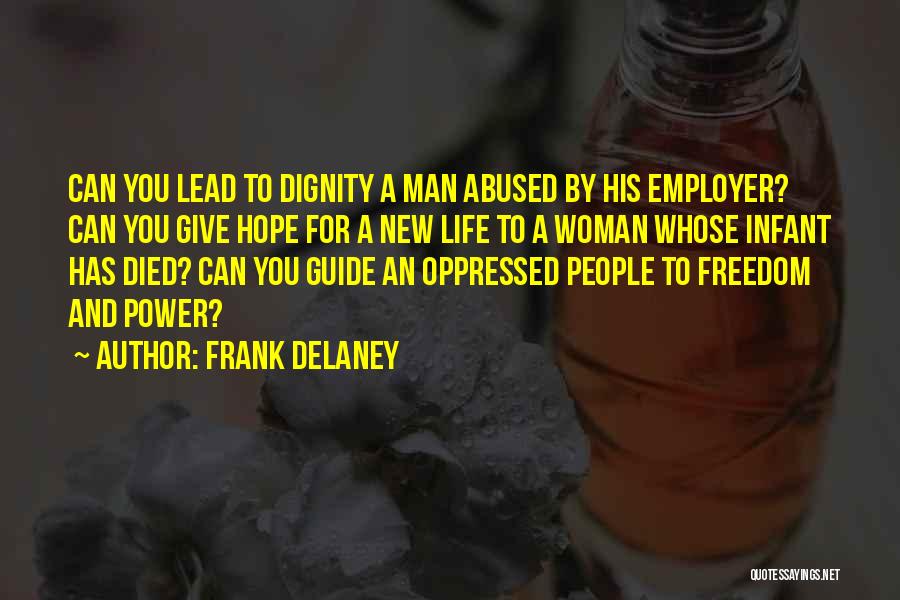 Frank Delaney Quotes: Can You Lead To Dignity A Man Abused By His Employer? Can You Give Hope For A New Life To