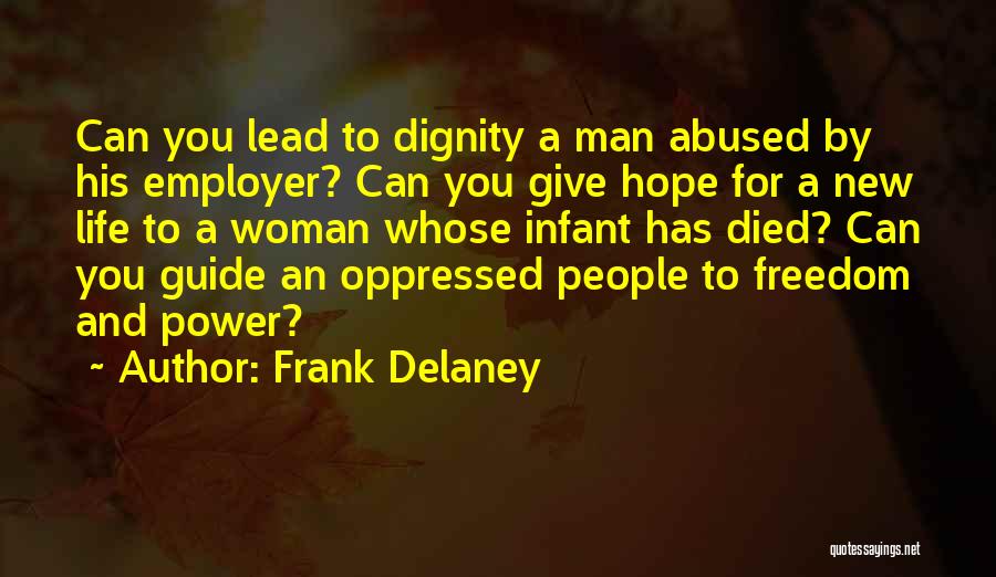 Frank Delaney Quotes: Can You Lead To Dignity A Man Abused By His Employer? Can You Give Hope For A New Life To