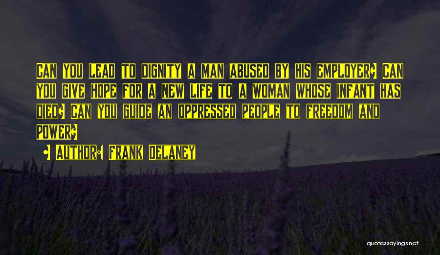 Frank Delaney Quotes: Can You Lead To Dignity A Man Abused By His Employer? Can You Give Hope For A New Life To