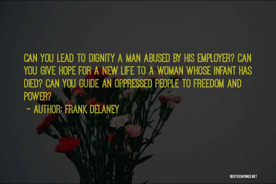 Frank Delaney Quotes: Can You Lead To Dignity A Man Abused By His Employer? Can You Give Hope For A New Life To