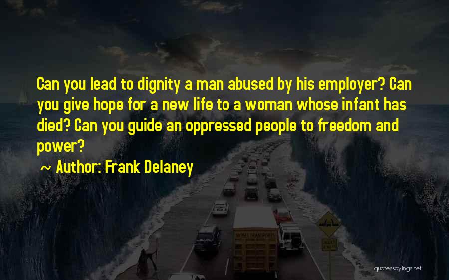 Frank Delaney Quotes: Can You Lead To Dignity A Man Abused By His Employer? Can You Give Hope For A New Life To