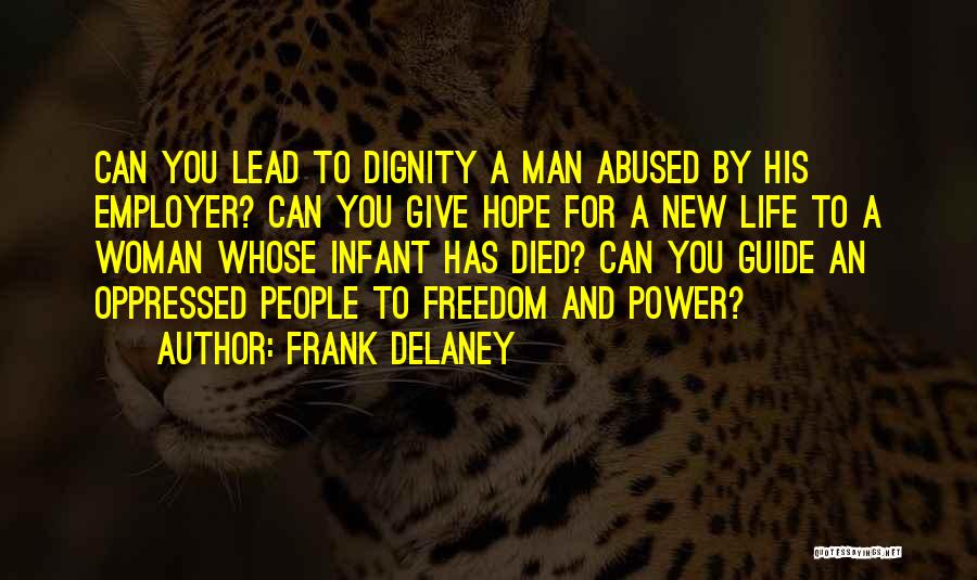 Frank Delaney Quotes: Can You Lead To Dignity A Man Abused By His Employer? Can You Give Hope For A New Life To