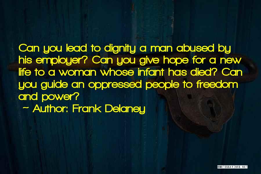 Frank Delaney Quotes: Can You Lead To Dignity A Man Abused By His Employer? Can You Give Hope For A New Life To