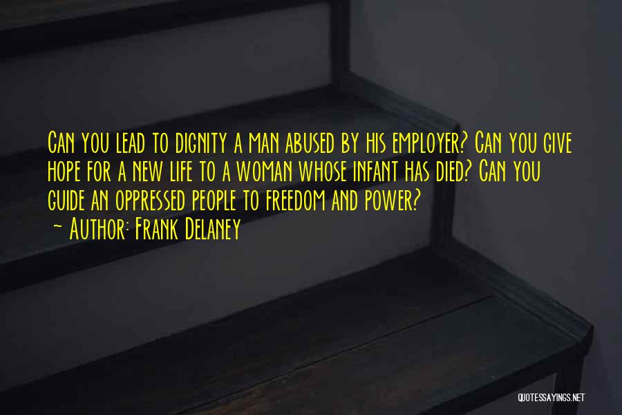 Frank Delaney Quotes: Can You Lead To Dignity A Man Abused By His Employer? Can You Give Hope For A New Life To