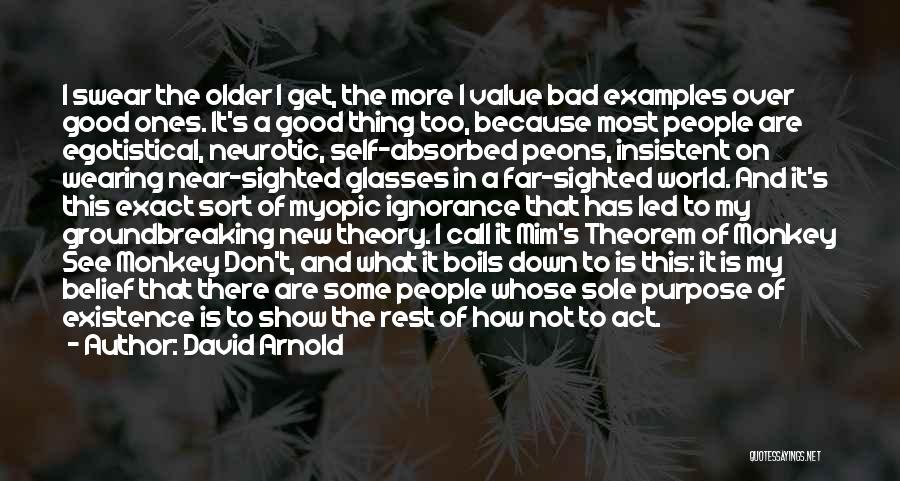 David Arnold Quotes: I Swear The Older I Get, The More I Value Bad Examples Over Good Ones. It's A Good Thing Too,