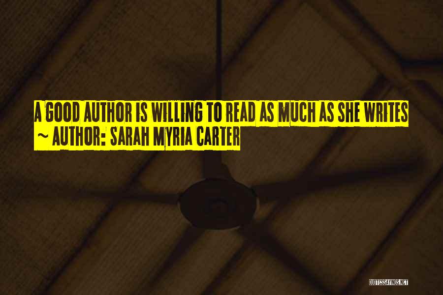 Sarah Myria Carter Quotes: A Good Author Is Willing To Read As Much As She Writes