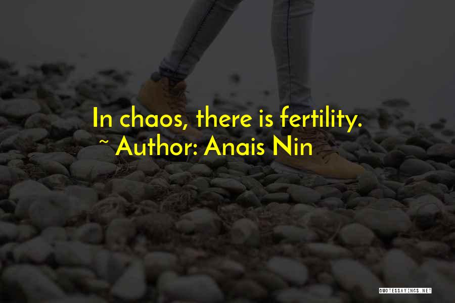 Anais Nin Quotes: In Chaos, There Is Fertility.