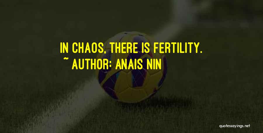Anais Nin Quotes: In Chaos, There Is Fertility.