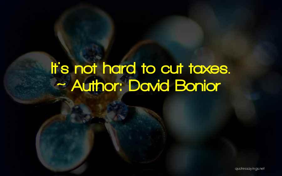 David Bonior Quotes: It's Not Hard To Cut Taxes.