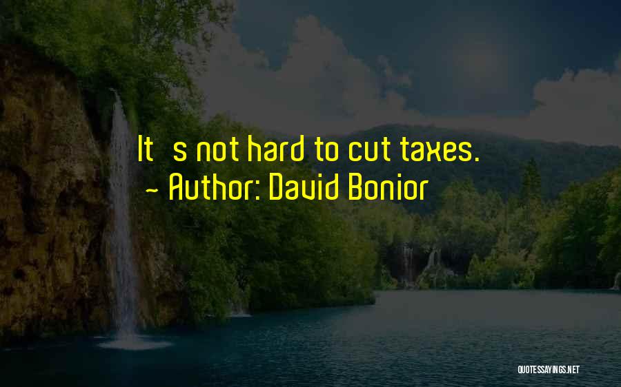 David Bonior Quotes: It's Not Hard To Cut Taxes.