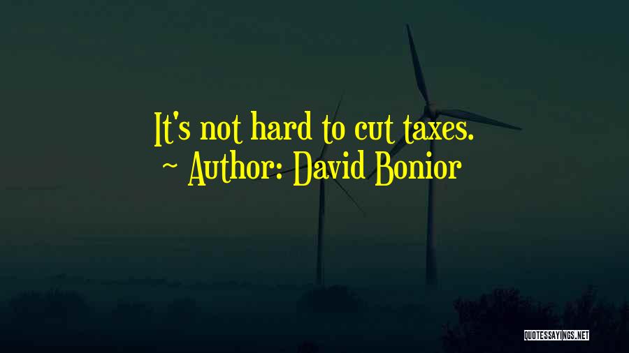 David Bonior Quotes: It's Not Hard To Cut Taxes.