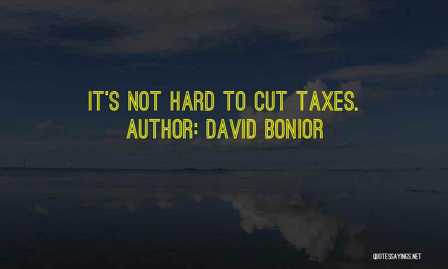 David Bonior Quotes: It's Not Hard To Cut Taxes.
