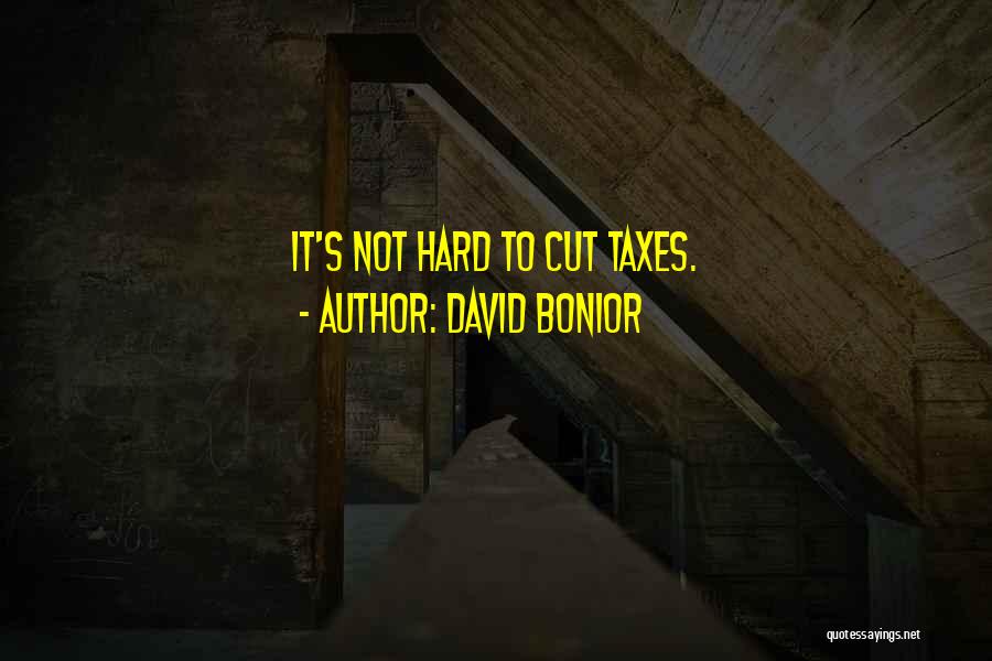 David Bonior Quotes: It's Not Hard To Cut Taxes.