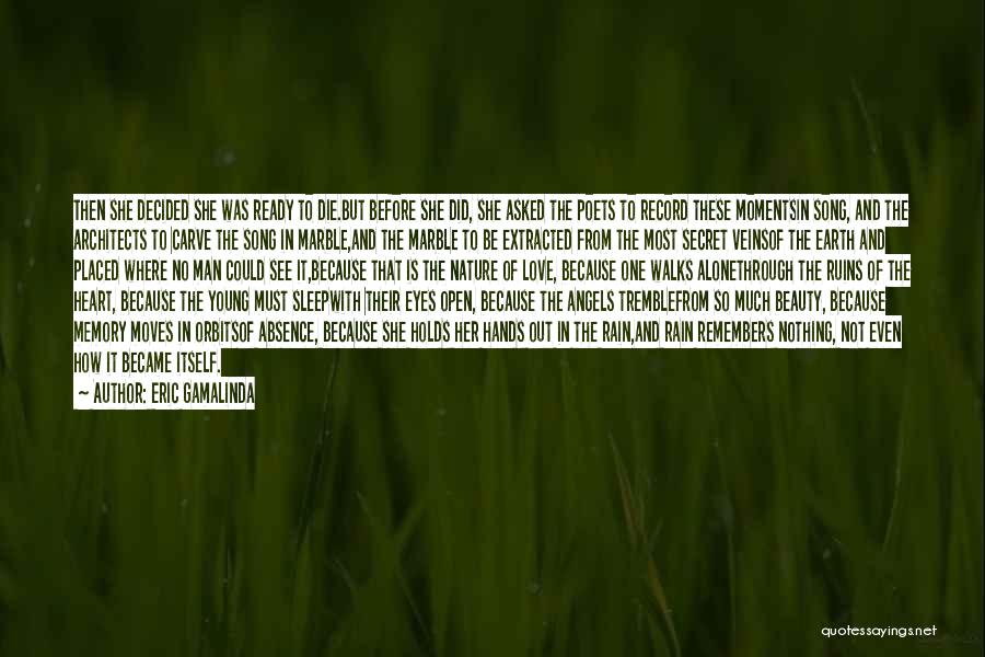 Eric Gamalinda Quotes: Then She Decided She Was Ready To Die.but Before She Did, She Asked The Poets To Record These Momentsin Song,