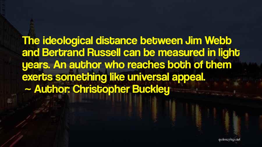 Christopher Buckley Quotes: The Ideological Distance Between Jim Webb And Bertrand Russell Can Be Measured In Light Years. An Author Who Reaches Both