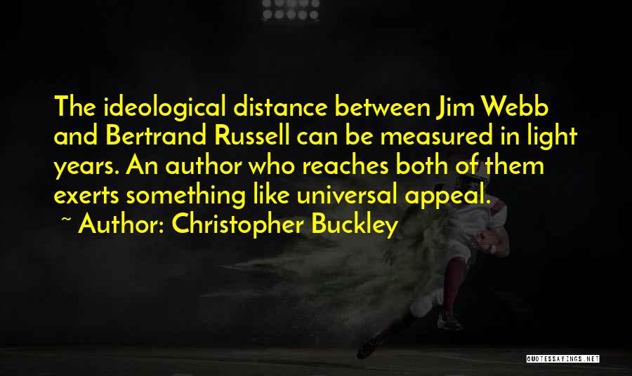 Christopher Buckley Quotes: The Ideological Distance Between Jim Webb And Bertrand Russell Can Be Measured In Light Years. An Author Who Reaches Both