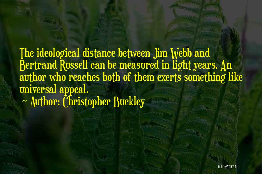 Christopher Buckley Quotes: The Ideological Distance Between Jim Webb And Bertrand Russell Can Be Measured In Light Years. An Author Who Reaches Both