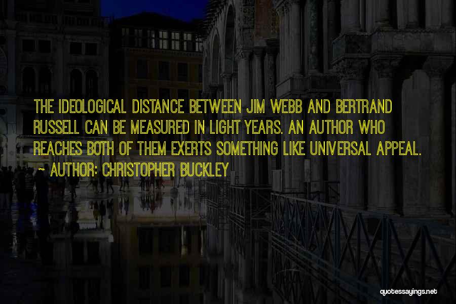 Christopher Buckley Quotes: The Ideological Distance Between Jim Webb And Bertrand Russell Can Be Measured In Light Years. An Author Who Reaches Both