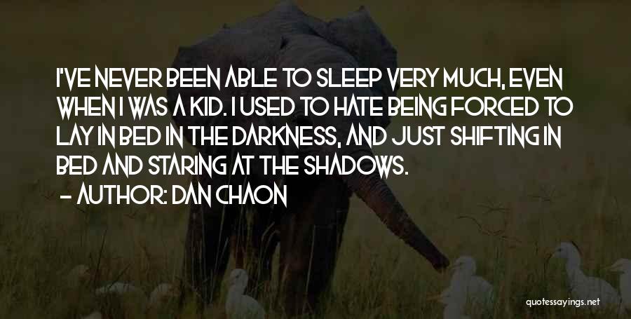 Dan Chaon Quotes: I've Never Been Able To Sleep Very Much, Even When I Was A Kid. I Used To Hate Being Forced