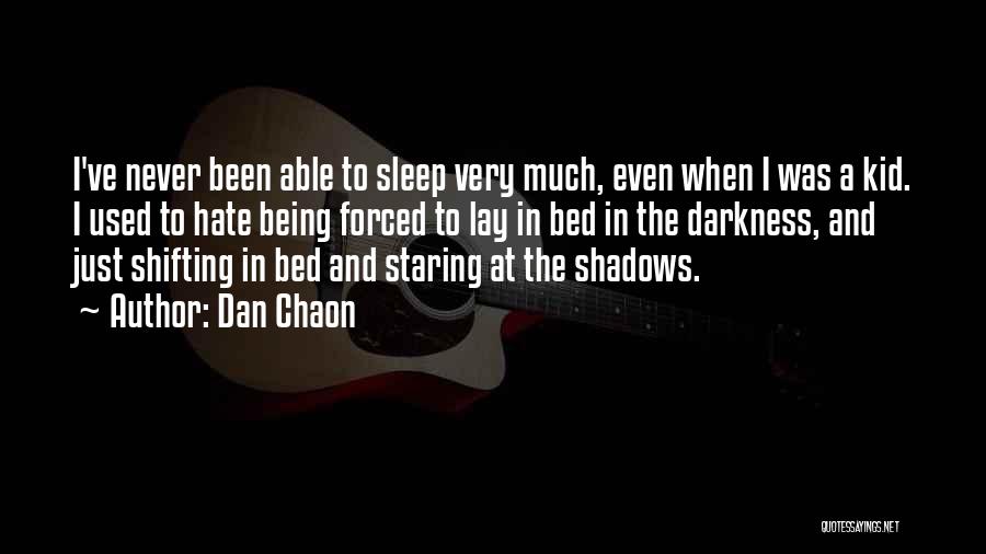 Dan Chaon Quotes: I've Never Been Able To Sleep Very Much, Even When I Was A Kid. I Used To Hate Being Forced