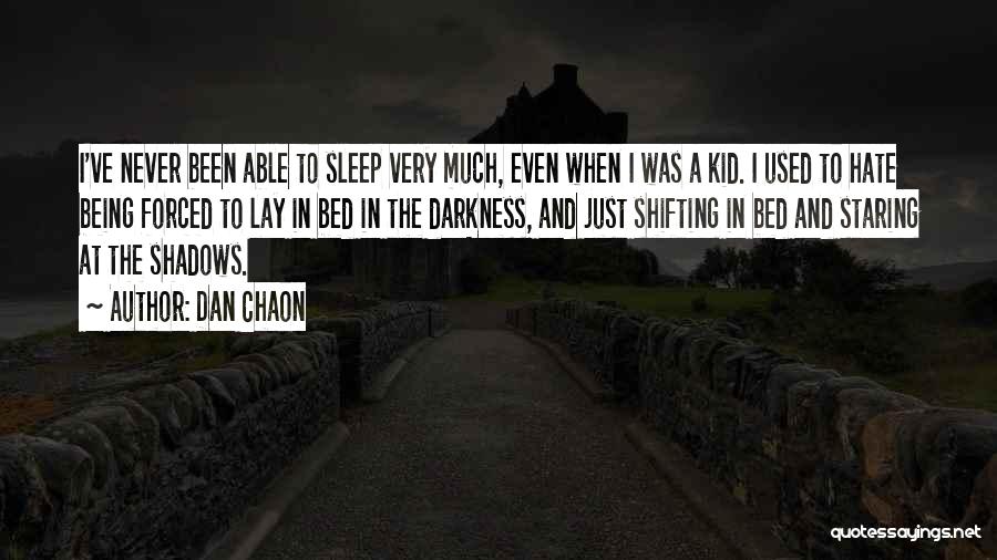 Dan Chaon Quotes: I've Never Been Able To Sleep Very Much, Even When I Was A Kid. I Used To Hate Being Forced