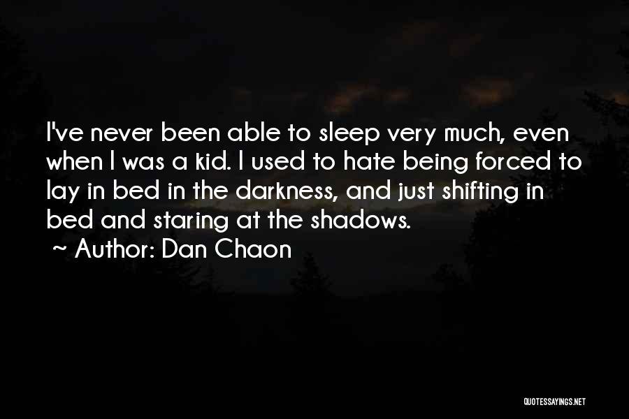 Dan Chaon Quotes: I've Never Been Able To Sleep Very Much, Even When I Was A Kid. I Used To Hate Being Forced