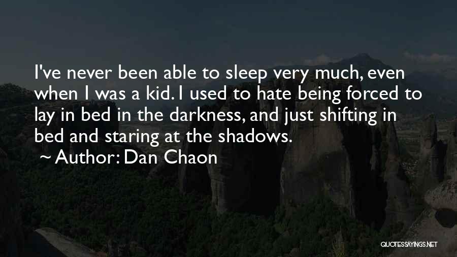 Dan Chaon Quotes: I've Never Been Able To Sleep Very Much, Even When I Was A Kid. I Used To Hate Being Forced