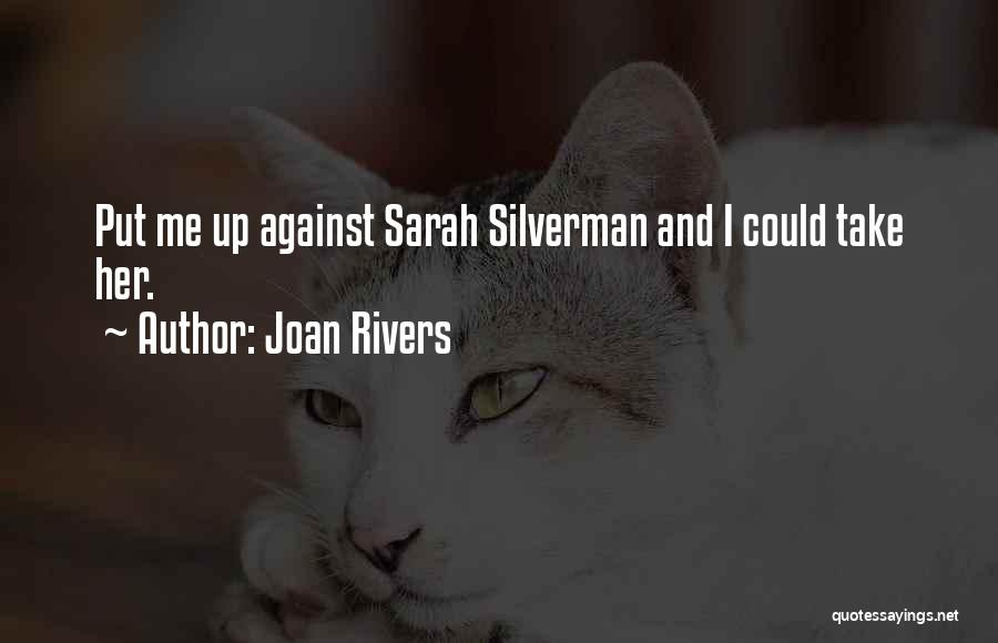 Joan Rivers Quotes: Put Me Up Against Sarah Silverman And I Could Take Her.