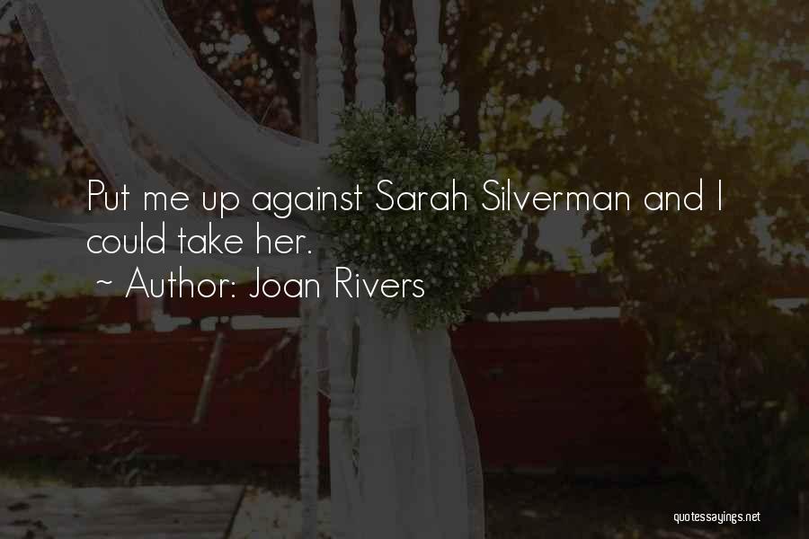 Joan Rivers Quotes: Put Me Up Against Sarah Silverman And I Could Take Her.