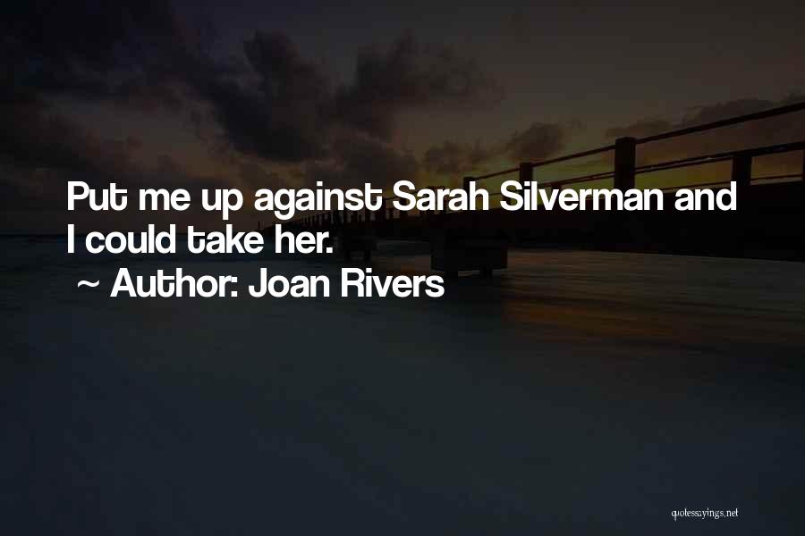 Joan Rivers Quotes: Put Me Up Against Sarah Silverman And I Could Take Her.