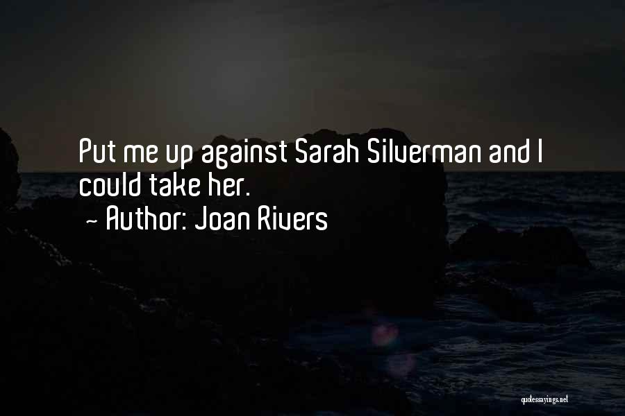 Joan Rivers Quotes: Put Me Up Against Sarah Silverman And I Could Take Her.