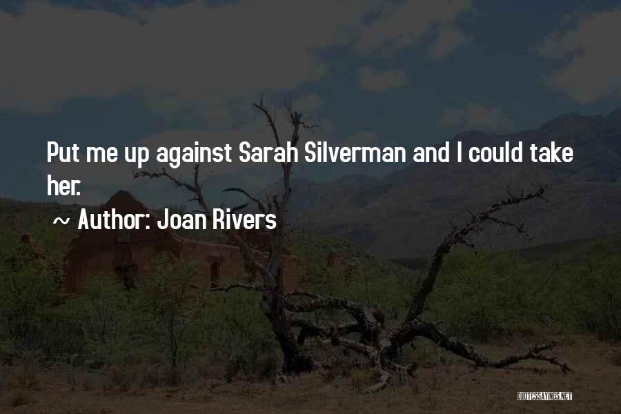 Joan Rivers Quotes: Put Me Up Against Sarah Silverman And I Could Take Her.