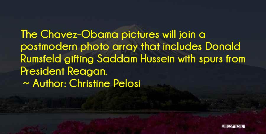 Christine Pelosi Quotes: The Chavez-obama Pictures Will Join A Postmodern Photo Array That Includes Donald Rumsfeld Gifting Saddam Hussein With Spurs From President