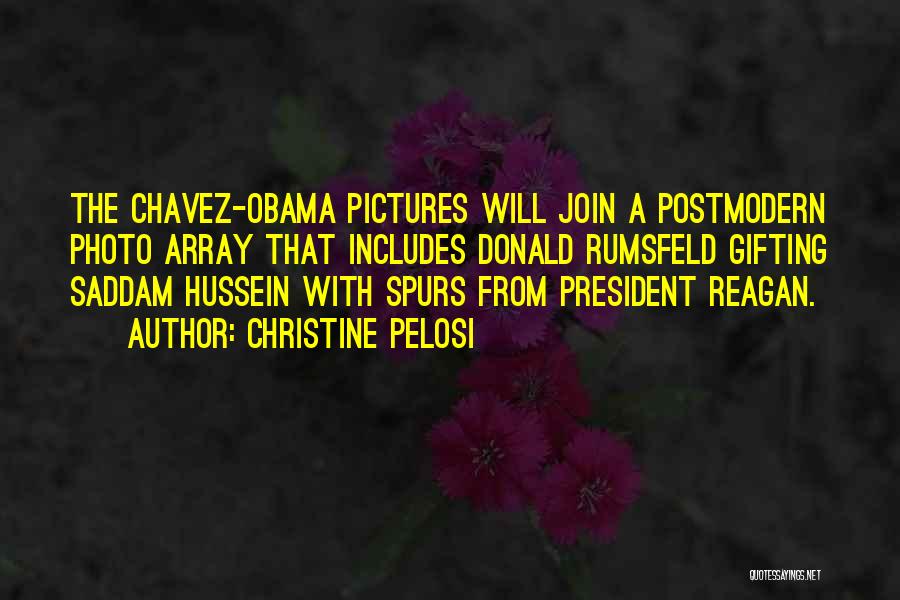 Christine Pelosi Quotes: The Chavez-obama Pictures Will Join A Postmodern Photo Array That Includes Donald Rumsfeld Gifting Saddam Hussein With Spurs From President