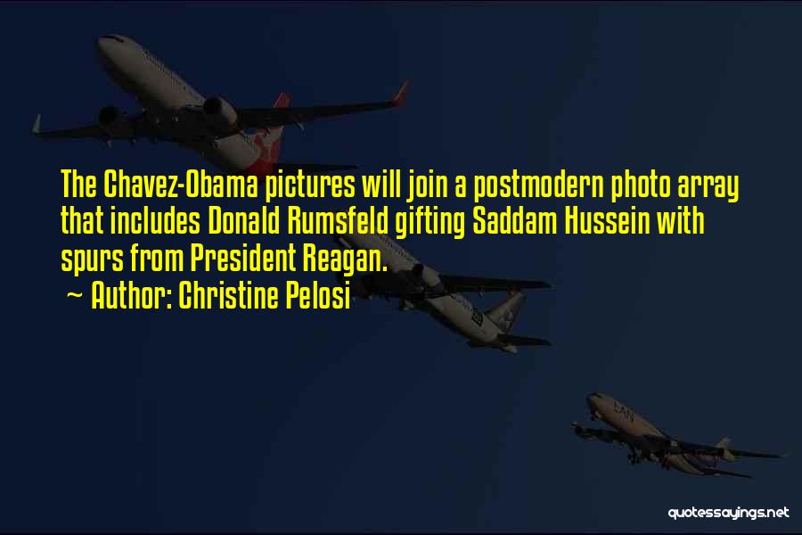 Christine Pelosi Quotes: The Chavez-obama Pictures Will Join A Postmodern Photo Array That Includes Donald Rumsfeld Gifting Saddam Hussein With Spurs From President