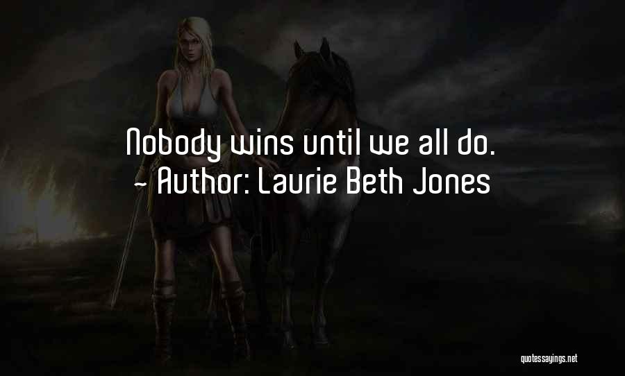 Laurie Beth Jones Quotes: Nobody Wins Until We All Do.