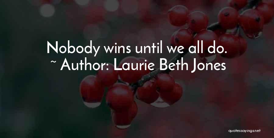 Laurie Beth Jones Quotes: Nobody Wins Until We All Do.