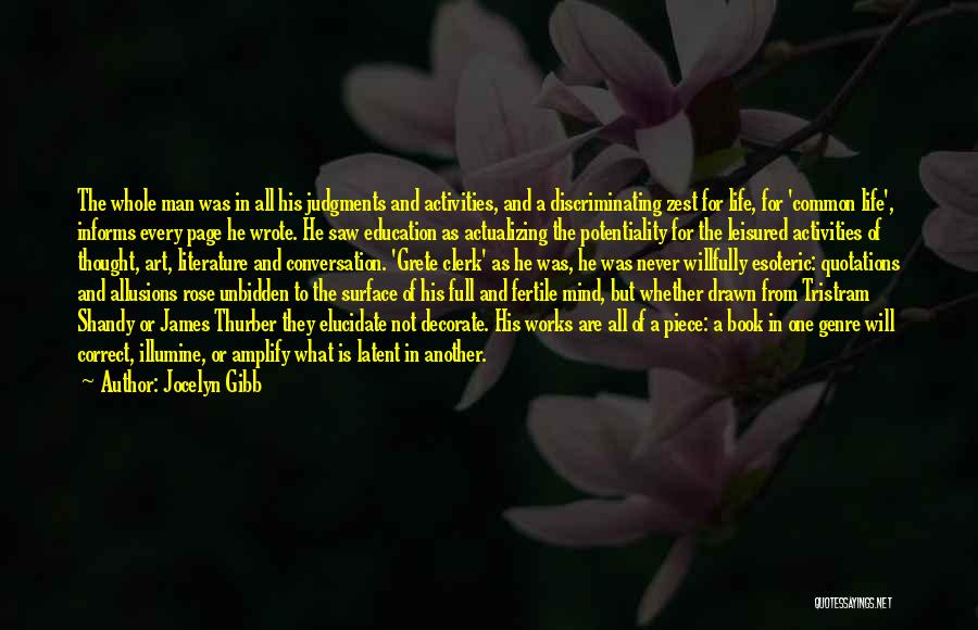 Jocelyn Gibb Quotes: The Whole Man Was In All His Judgments And Activities, And A Discriminating Zest For Life, For 'common Life', Informs