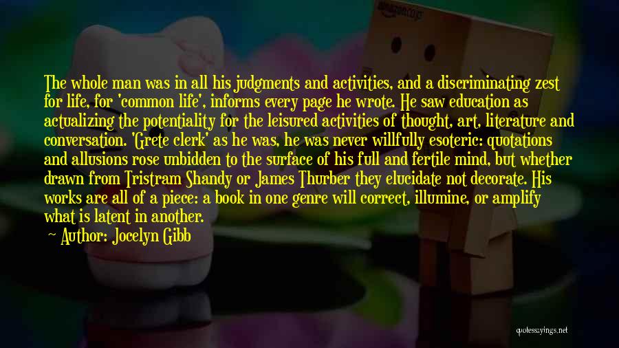 Jocelyn Gibb Quotes: The Whole Man Was In All His Judgments And Activities, And A Discriminating Zest For Life, For 'common Life', Informs