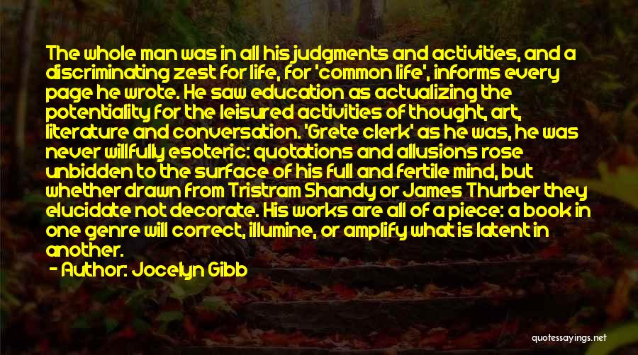 Jocelyn Gibb Quotes: The Whole Man Was In All His Judgments And Activities, And A Discriminating Zest For Life, For 'common Life', Informs