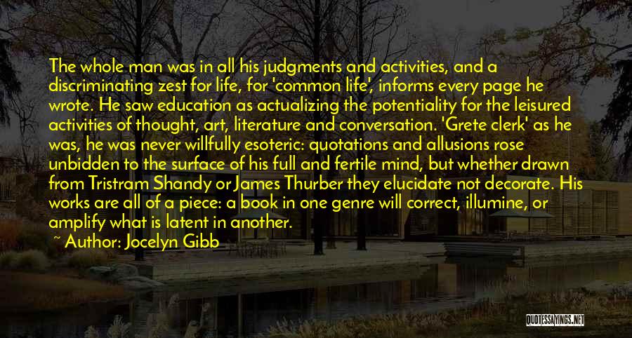 Jocelyn Gibb Quotes: The Whole Man Was In All His Judgments And Activities, And A Discriminating Zest For Life, For 'common Life', Informs