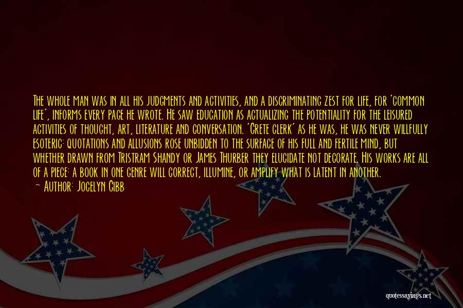 Jocelyn Gibb Quotes: The Whole Man Was In All His Judgments And Activities, And A Discriminating Zest For Life, For 'common Life', Informs