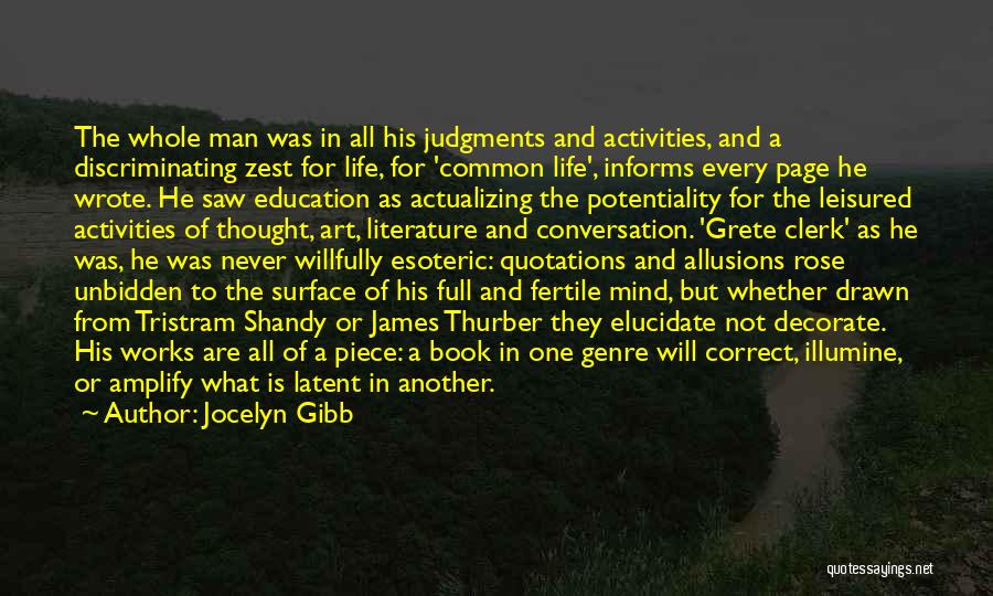 Jocelyn Gibb Quotes: The Whole Man Was In All His Judgments And Activities, And A Discriminating Zest For Life, For 'common Life', Informs